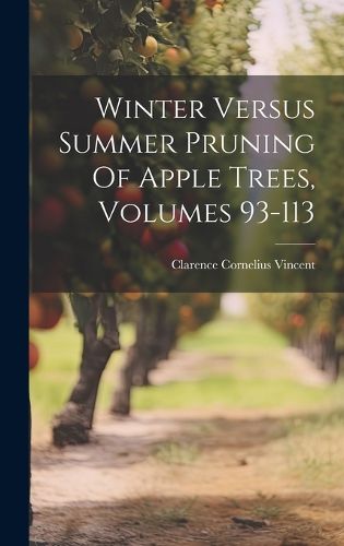 Cover image for Winter Versus Summer Pruning Of Apple Trees, Volumes 93-113