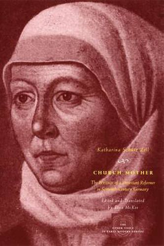 Cover image for Church Mother: The Writings of a Protestant Reformer in Sixteenth-Century Germany