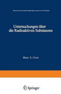 Cover image for Untersuchungen UEber Die Radioaktiven Substanzen: UEbersetzt Und Litteratur-Erganzungen Versehen Von W. Kaufmann