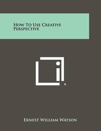 Cover image for How to Use Creative Perspective