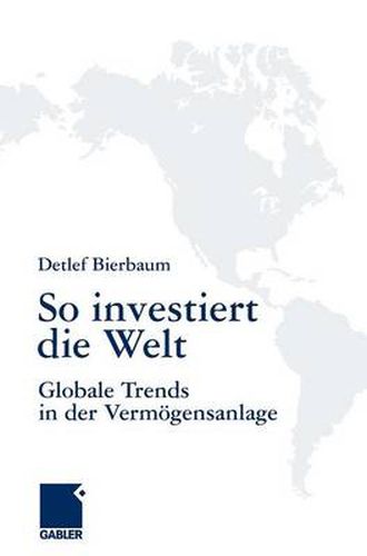 Cover image for So Investiert Die Welt: Globale Trends in Der Vermoegensanlage