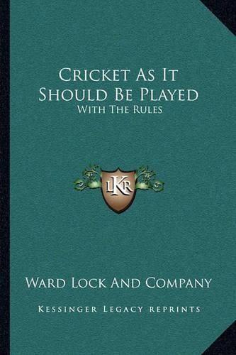 Cricket as It Should Be Played: With the Rules: With the Rules of the Marylebone Club, and Practical Directions for Amateurs (1883)