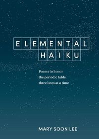 Cover image for Elemental Haiku: Poems to Honor the Periodic Table, Three Lines at a Time