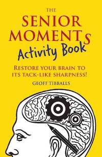Cover image for The Senior Moments Activity Book: Restore Your Brain to Its Tack-like Sharpness