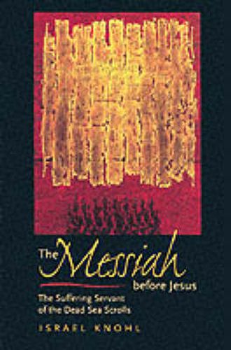 Cover image for The Messiah before Jesus: The Suffering Servant of the Dead Sea Scrolls