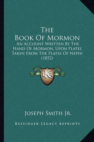 The Book of Mormon: An Account Written by the Hand of Mormon, Upon Plates Taken from the Plates of Nephi (1852)