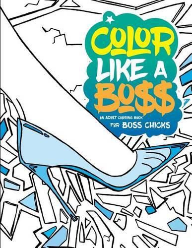 Cover image for Color Like A Boss: An Adult Coloring Book For Bo$$ Chicks