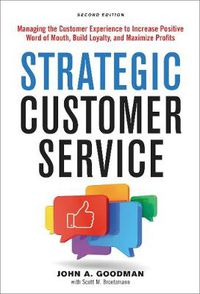 Cover image for Strategic Customer Service: Managing the Customer Experience to Increase Positive Word of Mouth, Build Loyalty, and Maximize Profits