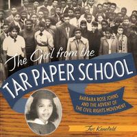 Cover image for The Girl from the Tar Paper School: Barbara Rose Johns and the Advent of the Civil Rights Movement