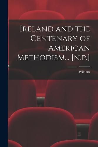 Cover image for Ireland and the Centenary of American Methodism... [n.p.]