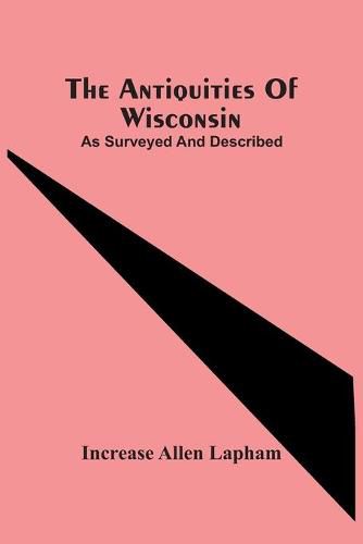 Cover image for The Antiquities Of Wisconsin; As Surveyed And Described