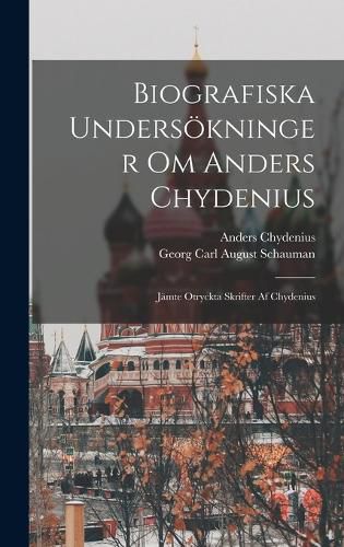 Cover image for Biografiska Undersoekninger Om Anders Chydenius