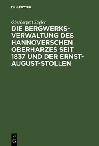 Die Bergwerksverwaltung Des Hannoverschen Oberharzes Seit 1837 Und Der Ernst-August-Stollen