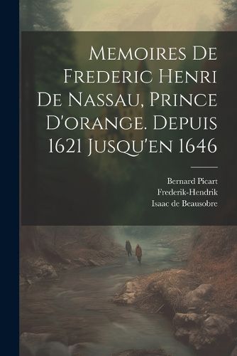 Cover image for Memoires De Frederic Henri De Nassau, Prince D'orange. Depuis 1621 Jusqu'en 1646