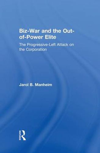 Cover image for Biz-War and the Out-of-Power Elite: The Progressive-Left Attack on the Corporation