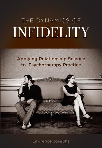 Cover image for The Dynamics of Infidelity: Applying Relationship Science to Psychotherapy Practice