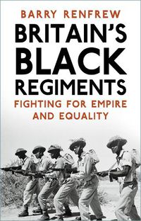 Cover image for Britain's Black Regiments: Fighting for Empire and Equality