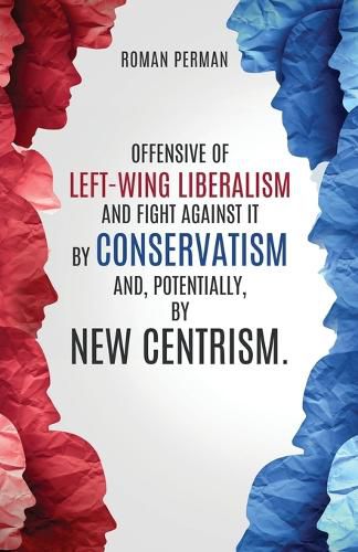 Cover image for Offensive of left-wing liberalism and fight against it by conservatism and, potentially, by new centrism.