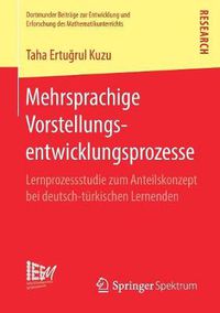 Cover image for Mehrsprachige Vorstellungsentwicklungsprozesse: Lernprozessstudie Zum Anteilskonzept Bei Deutsch-Turkischen Lernenden