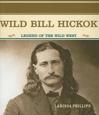 Cover image for Wild Bill Hickok: Legend of the Wild West