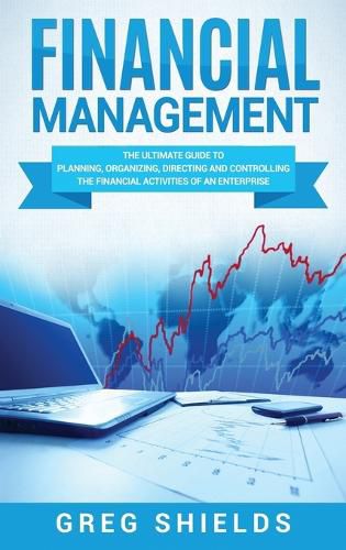Cover image for Financial Management: The Ultimate Guide to Planning, Organizing, Directing, and Controlling the Financial Activities of an Enterprise