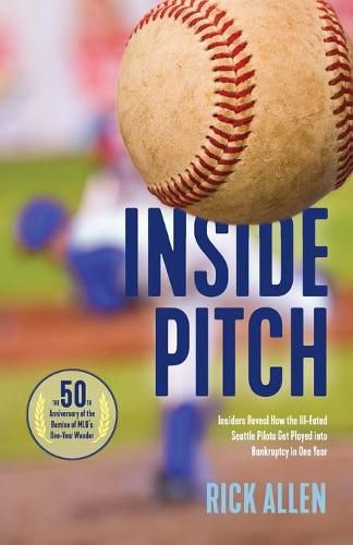 Cover image for Inside Pitch: Insiders Reveal How the Ill-Fated Seattle Pilots Got Played into Bankruptcy in One Year