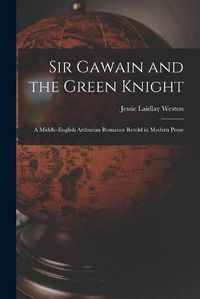 Cover image for Sir Gawain and the Green Knight: a Middle-English Arthurian Romance Retold in Modern Prose