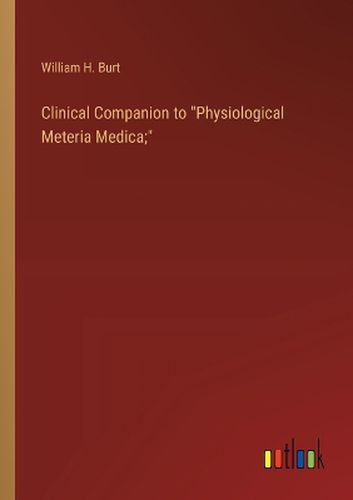 Clinical Companion to "Physiological Meteria Medica;"