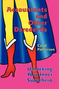 Cover image for Accountants and Other Daredevils: Unlocking Your Inner Superhero