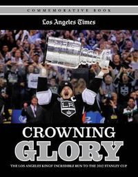 Cover image for Crowning Glory: The Los Angeles Kings' Incredible Run to the 2012 Stanley Cup