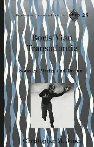 Boris Vian Transatlantic: Sources, Myths, and Dreams