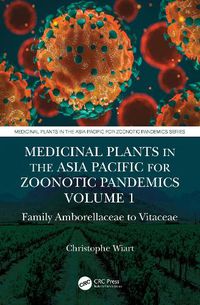 Cover image for Medicinal Plants in the Asia Pacific for Zoonotic Pandemics, Volume 1: Family Amborellaceae to Vitaceae