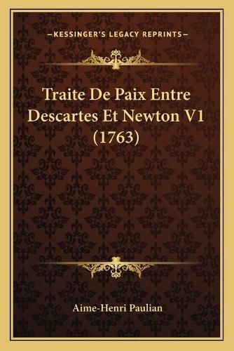Cover image for Traite de Paix Entre Descartes Et Newton V1 (1763) Traite de Paix Entre Descartes Et Newton V1 (1763)