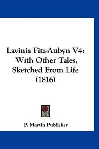 Cover image for Lavinia Fitz-Aubyn V4: With Other Tales, Sketched from Life (1816)
