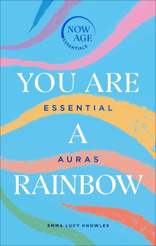 Cover image for You Are A Rainbow: Essential Auras (Now Age series)