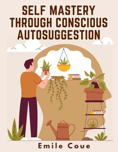 Cover image for Self Mastery Through Conscious Autosuggestion