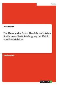 Cover image for Die Theorie des freien Handels nach Adam Smith unter Berucksichtigung der Kritik von Friedrich List