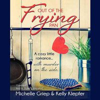Cover image for Out of the Frying Pan: A Cozy Little Romance ... with Murder on the Side