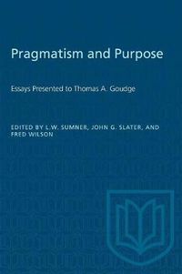 Cover image for Pragmatism and Purpose: Essays Presented to Thomas A. Goudge