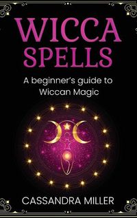 Cover image for Wicca Spells: A Beginner's Guide to Wiccan Magic