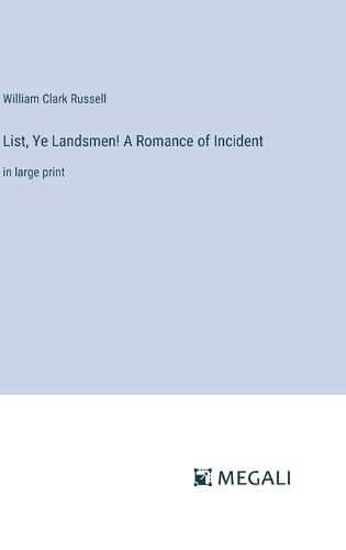 Cover image for List, Ye Landsmen! A Romance of Incident