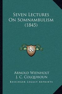 Cover image for Seven Lectures on Somnambulism (1845)