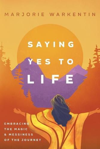 Cover image for Saying Yes to Life: Embracing the Magic and Messiness of the Journey