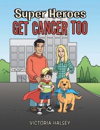 Cover image for Super Heroes Get Cancer Too