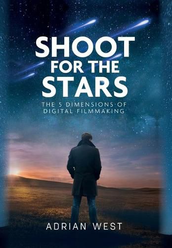 Cover image for Shoot For The Stars: The 5 Dimensions of Independent Filmmaking