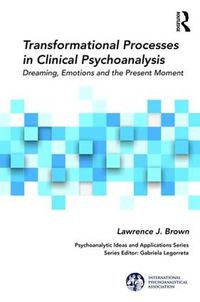 Cover image for Transformational Processes in Clinical Psychoanalysis: Dreaming, Emotions and the Present Moment