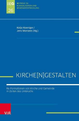 Cover image for Kirche[n]gestalten: Re-Formationen von Kirche und Gemeinde in Zeiten des Umbruchs