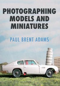 Cover image for Photographing Models and Miniatures