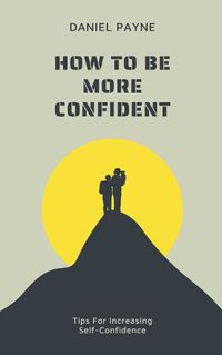 Cover image for How to Be More Confident