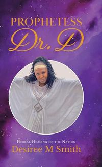 Cover image for Prophetess Dr. D: Herbal Healing of the Nation